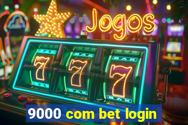 9000 com bet login